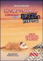 Aiutare i bambini... a superare lutti e perdite. Attività psicoeducative con il supporto di una favola libro