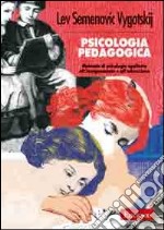 Psicologia pedagogica. Manuale di psicologia applicata all'insegnamento e all'educazione