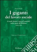 I giganti del lavoro sociale. Grandi donne (e grandi uomini) nella storia del welfare (1526-1939) libro