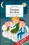 Pensieri favolosi. Come trasformare le emozioni negative in emozioni positive libro
