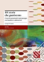 101 storie che guariscono. L'uso di narrazioni in psicoterapia libro