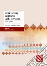 Counseling centrato sulla persona. Teoria e pratica libro