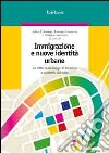 Immigrazione e nuove identità urbane. La città come luogo di incontro e scambio culturale libro