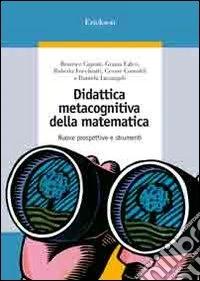 Didattica metacognitiva della matematica. Nuove prospettive e strumenti. Con CD-ROM libro