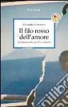 Il filo rosso dell'amore. Innamoramento, perdita, rinascita libro