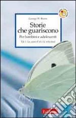 Storie che guariscono. Per bambini e adolescenti. Vol. 1: La cura di sé e le relazioni libro