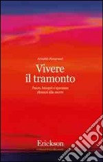 Vivere il tramonto. Paure, bisogni e speranze dinanzi alla morte libro