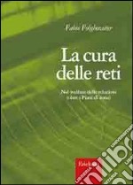 La cura delle reti. Nel welfare delle relazioni (oltre i Piani di zona) libro