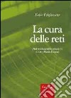 La cura delle reti. Nel welfare delle relazioni (oltre i Piani di zona) libro