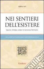 Nei sentieri dell'esistere. Spazio, tempo, corpo nei processi formativi libro