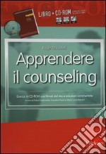 Apprendere il counseling. Manuale di autoformazione al colloquio d'aiuto. Con CD-ROM libro