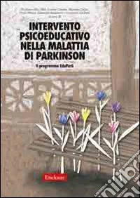 Intervento psicoeducativo nella malattia di Parkinson. Il programma EduPark libro