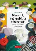 Diversità, vulnerabilità e handicap. Per una nuova cultura della disabilità libro