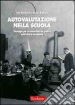 Autovalutazione nella scuola. Strategie per incrementare la qualità dell'offerta formativa libro