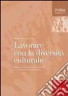 Lavorare con la diversità culturale. Attività per facilitare l'apprendimento e la comunicazione interculturale libro