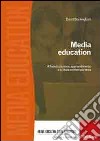 Media education. Alfabetizzazione, apprendimento e cultura contemporanea libro