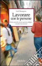 Lavorare con le persone. Far emergere il meglio dalle relazioni 