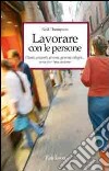 Lavorare con le persone. Far emergere il meglio dalle relazioni  libro