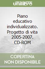 Piano educativo individualizzato. Progetto di vita 2005-2007. CD-ROM libro