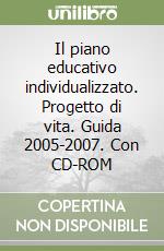 Il piano educativo individualizzato. Progetto di vita. Guida 2005-2007. Con CD-ROM libro