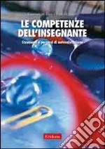 Le competenze dell'insegnante. Strumenti e percorsi di autovalutazione libro