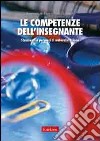 Le competenze dell'insegnante. Strumenti e percorsi di autovalutazione libro