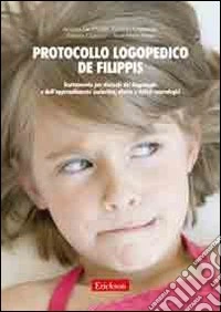 Protocollo logopedico De Filippis. Trattamento per disturbi del linguaggio e dell'apprendimento scolastico, afasia e deficit neurologici libro