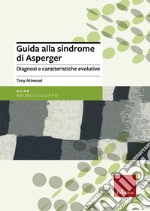 Guida alla sindrome di Asperger. Diagnosi e caratteristiche evolutive libro