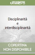 Disciplinarità e interdisciplinarità
