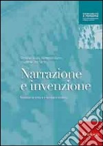 Narrazione e invenzione. Manuale di lettura e scrittura creativa libro