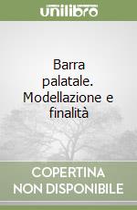 Barra palatale. Modellazione e finalità