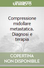 Compressione midollare metastatica. Diagnosi e terapia libro