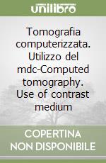 Tomografia computerizzata. Utilizzo del mdc-Computed tomography. Use of contrast medium