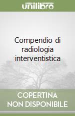 Compendio di radiologia interventistica libro