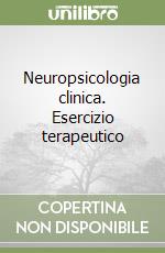 Neuropsicologia clinica. Esercizio terapeutico