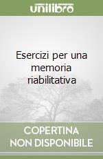 Esercizi per una memoria riabilitativa libro