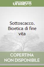 Sottoscacco. Bioetica di fine vita libro