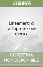 Lineamenti di radioprotezione medica libro