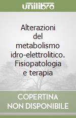 Alterazioni del metabolismo idro-elettrolitico. Fisiopatologia e terapia libro