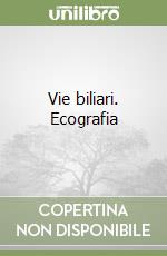 Vie biliari. Ecografia