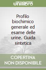 Profilo biochimico generale ed esame delle urine. Guida sintetica libro