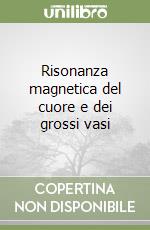 Risonanza magnetica del cuore e dei grossi vasi