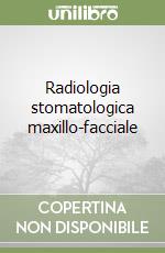 Radiologia stomatologica maxillo-facciale