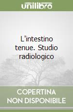 L'intestino tenue. Studio radiologico libro