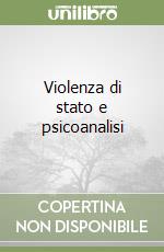 Violenza di stato e psicoanalisi libro