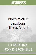 Biochimica e patologia clinica. Vol. 1 libro