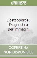 L'osteoporosi. Diagnostica per immagini