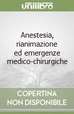 Anestesia, rianimazione ed emergenze medico-chirurgiche