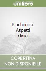 Biochimica. Aspetti clinici libro