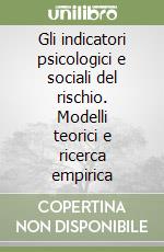 Gli indicatori psicologici e sociali del rischio. Modelli teorici e ricerca empirica libro